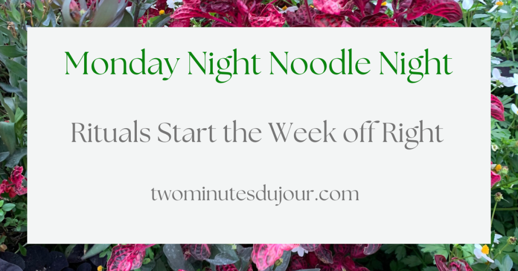 Monday Night Noodle Night – Rituals Start the Week off Right