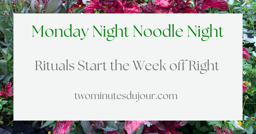 Monday Night Noodle Night – Rituals Start the Week off&nbsp;Right